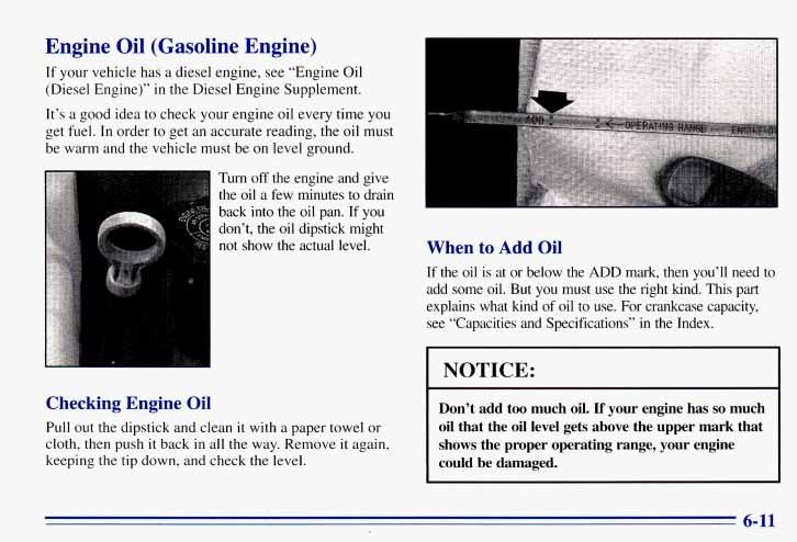 Engine Oil (Gasoline Engine) If your vehicle has a diesel engine, see Engine Oil (Diesel Engine) in the Diesel Engine Supplement. It s a good idea to check your engine oil every time you get fuel.