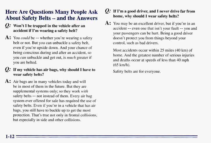 Here Are Questions Many People Ask About Safety Belts -- and the Answers Won t I be trapped in the vehicle after an accident if I m wearing a safety belt?
