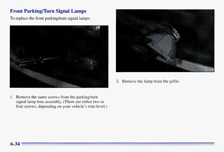 Front Parking/Turn Signal Lamps To replace the front parkingkurn signal lamps: L 2. Remove the lamp from the grille. 1.