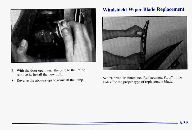 Windshield Wiper Blade Replacement 7. With the door open, turn the bulb to the left to remove it. Install the new bulb. 5.