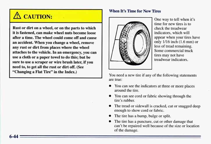A CAUTION: Rust or dirt on a wheel, or on the parts to which it is fastened, can make wheel nuts become loose after a time. The wheel could come off and cause an accident.