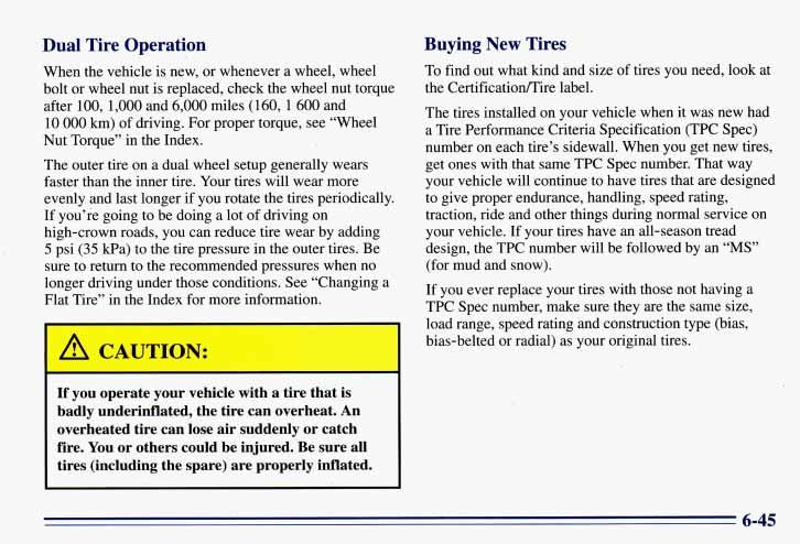 Dual Tire Operation Buying New Tires When the vehicle is new, or whenever a wheel, wheel To find out what kind and size of tires you need, look at bolt or wheel nut is replaced, check the wheel nut
