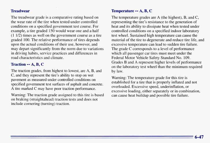 Treadwear The treadwear grade is a comparative rating based on the wear rate of the tire when tested under controlled conditions on a specified government test course.