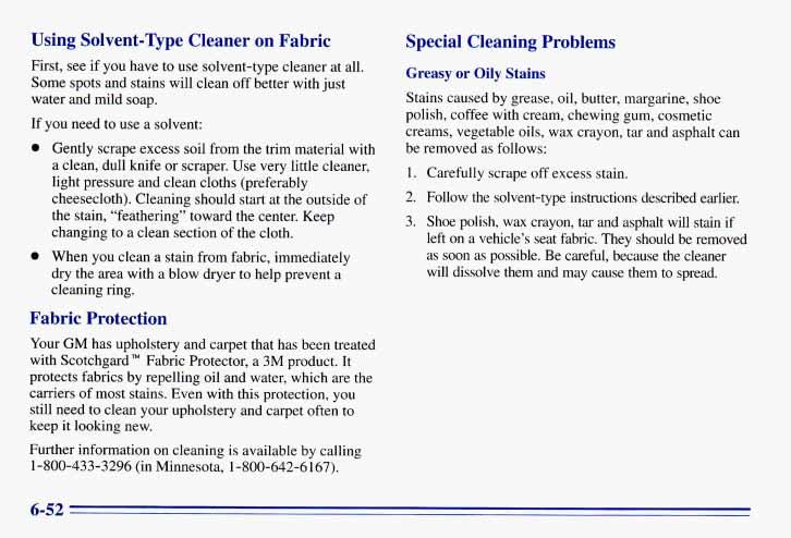 Using Solvent- Qpe Cleaner on Fabric First, see if you have to use solvent-type cleaner at all. Some spots and stains will clean off better with just water and mild soap.