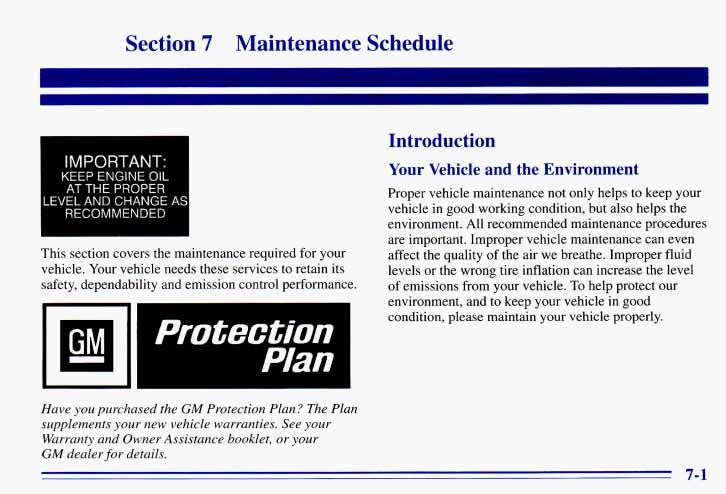 Section 7 Maintenance Schedule IMPORTANT: KEEP ENGINE OIL AT THE PROPER,EVEL AND CHANGE A: RECOMMENDED This section covers the maintenance required for your vehicle.