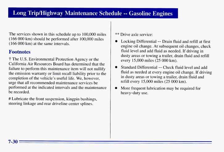 .Long Tripmighway Maintenance Schedule -- Gasoline Engines 1 The services shown in this schedule up to 100,000 miles (166 000 km) should be performed after 100,000 miles (166 000 km) at the same