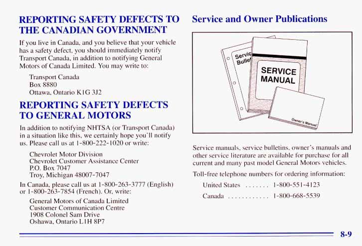 REPORTING SAFETY DEFECTS TO THE CANADIAN GOVERNMENT If you live in Canada, and you believe that your vehicle has a safety defect, you should immediately notify Transport Canada, in addition to
