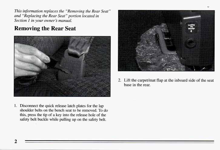This information replaces the Removing the Rear Seat and Replacing the Rear Seat portion located in Section 1 in your owner s manual. Removing the Rear Seat c 2.
