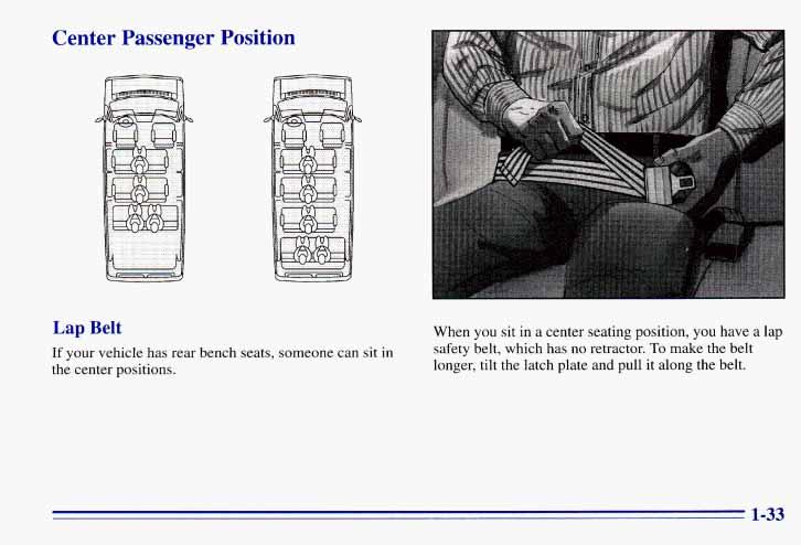 Center Passenger Position Lap Belt If your vehicle has rear bench seats, someone can sit in the center positions.