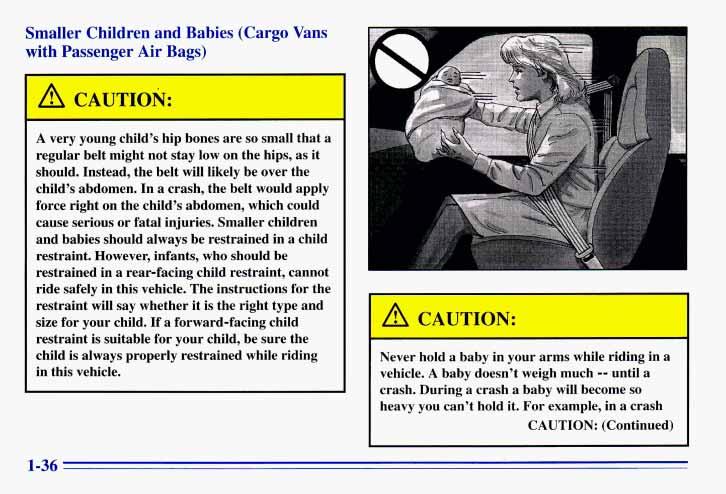 Smaller Children and Babies (Cargo Vans with Passenger Air Bags) A very young child s hip bones are so small that a regular belt might not stay low on the hips, as it should.
