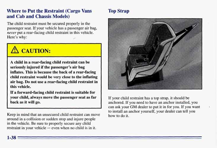 Where to. Put the Restraint (Cargo Vans and Cab and Chassis Models) The child restraint must be secured properly in the passenger seat.