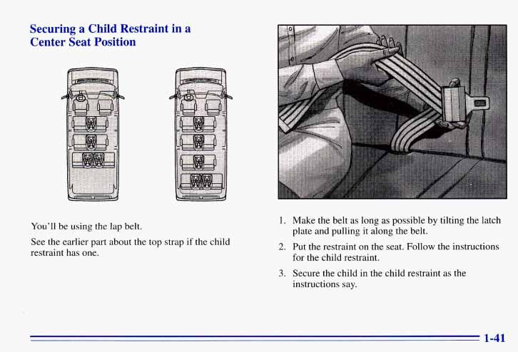 Securing a Child Restraint in a Center Seat Position You ll be using the lap belt. See the earlier part about the top strap if the child restraint has one. I. 2. 3.