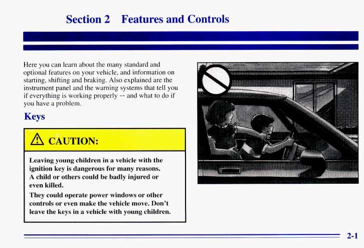 Section 2 Features and Controls Here you can learn about the many standard and optional features on your vehicle, and information on starting, shifting and braking.