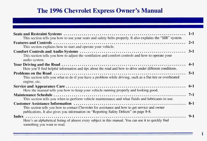 The 1996 Chevrolet Express Owner s Manual Seats and Restraint Systems... 1-1 This section tells you how to use your seats and safety belts properly. It also explains the SIR system.