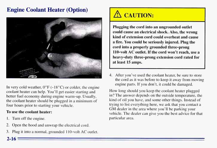 Engine Coolant Heater (Option) Plugging the cord into an ungrounded outlet could cause an electrical shock. Also, the wrong kind of extension cord could overheat and cause a fire.