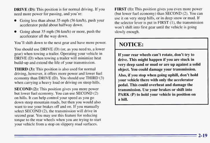 DRIVE (D): This position is for normal driving. If you need more power for passing, and you re: Going less than about 35 mph (56 km/h), push your accelerator pedal about halfway down.