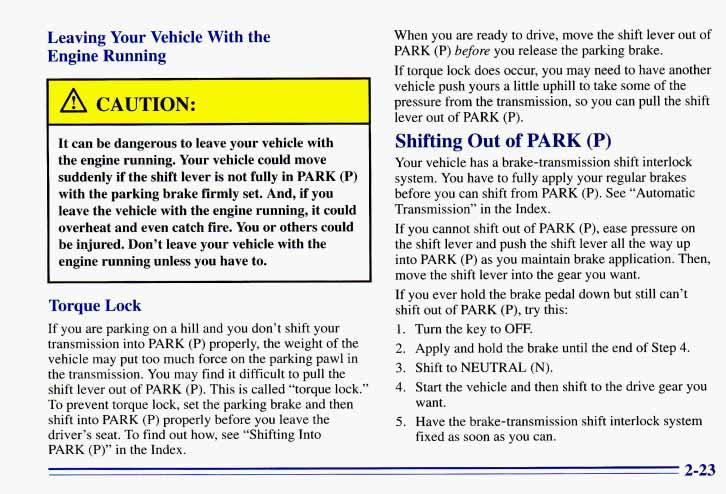 Leaving Your Vehicle With the Engine Running A CAUTION: It can be dangerous to leave your vehicle with the engine running.