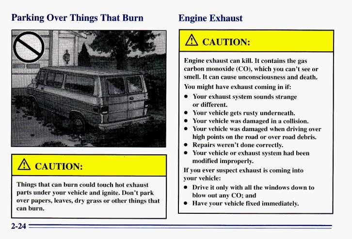 Parking Over Things That Burn Engine Exhaust A CAU - ION: Things that can burn could touch hot exhaust parts under your vehicle and ignite.