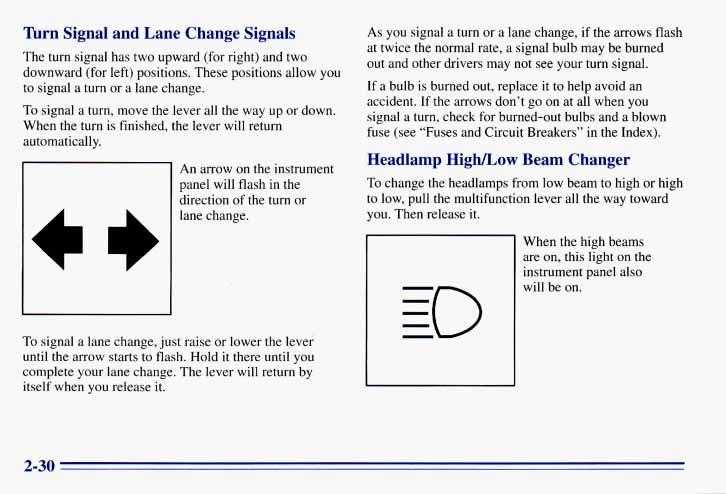 . - hrn Signal and Lane Change Signals The turn signal has two upward (for right) and two downward (for left) positions. These positions allow you to signal a turn or a lane change.