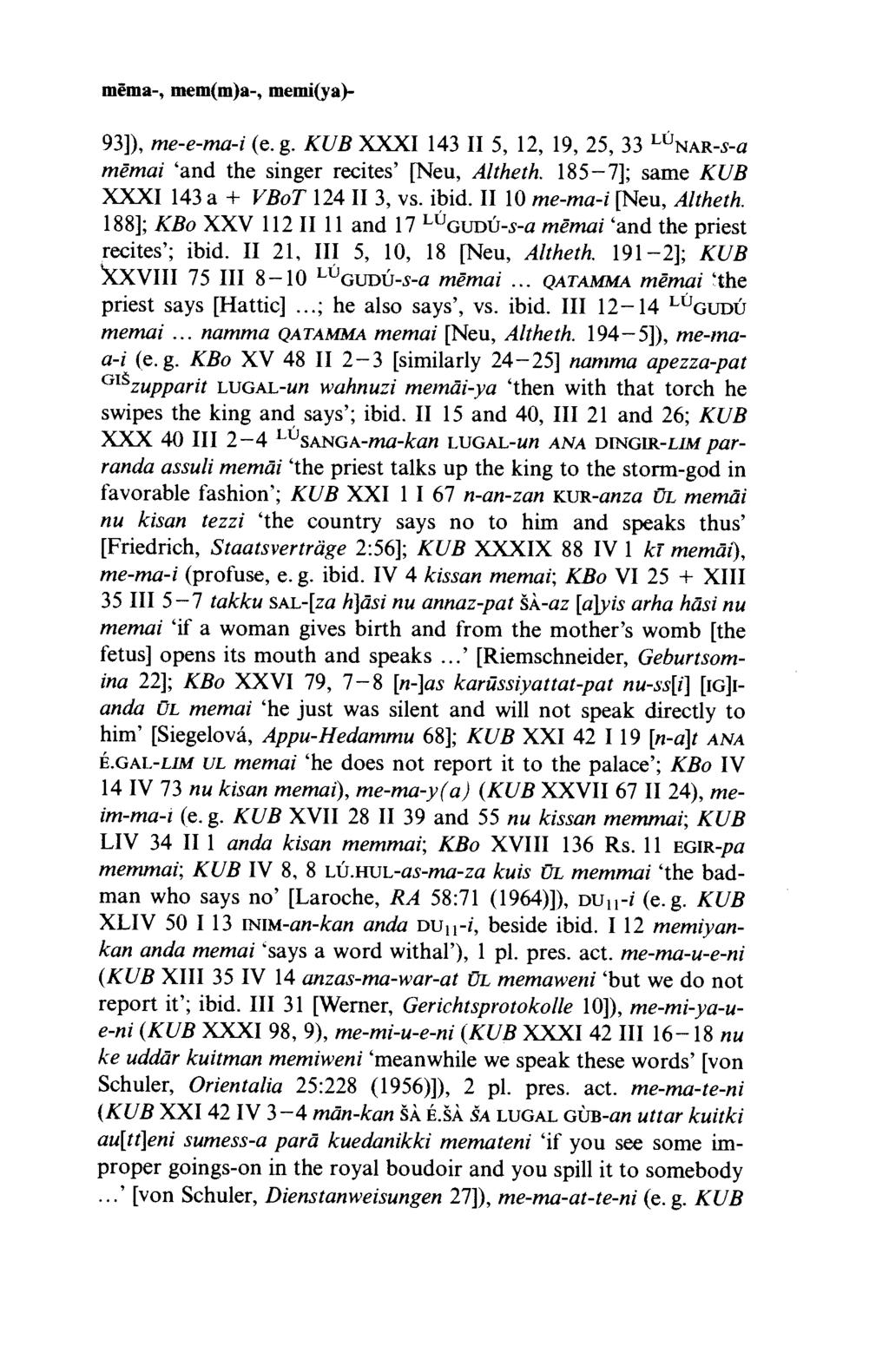 mêma-, mem(m)a-, memi(ya)- 93]), me-e-ma-i (e.g. KUB XXXI 143 II 5, 12, 19, 25, 33 LÙNAR-s-a mëmai and the singer recites [Neu, Altheth. 185-7]; same KUB XXXI 143 a + VBoT 124 II 3, vs. ibid.