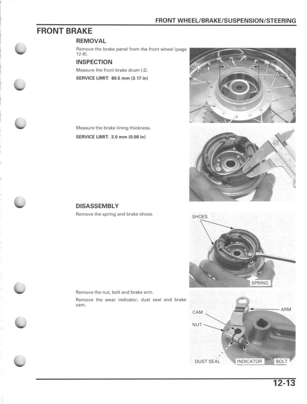FRONT BRAKE REMOVAL Remove the brake panel from the front wheel (page 12-8), INSPECTION Measure the front brake drum I.D. SERVICE LIMIT: 80.5 mm (3.