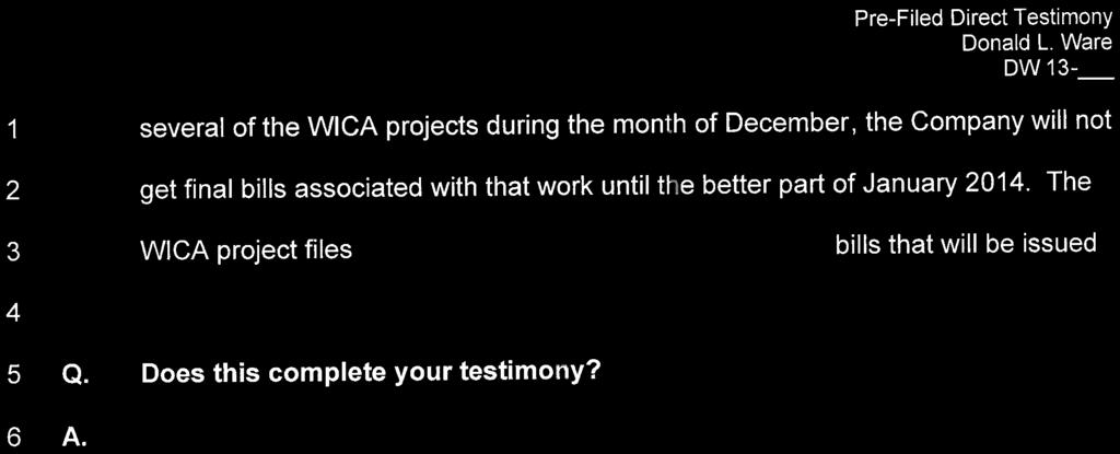 Pie-Filed Direct Testimony DW13- several of the WICA projects during the month of December, the Company will not 2 get final bills associated with that work until the better part of January 2014.