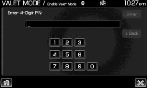 Entertainment Systems 3. Enter a four digit Personal Identification Number (PIN) and press Enter. The system will ask you to re-enter the PIN. Once entered, select Enable to activate Valet mode.