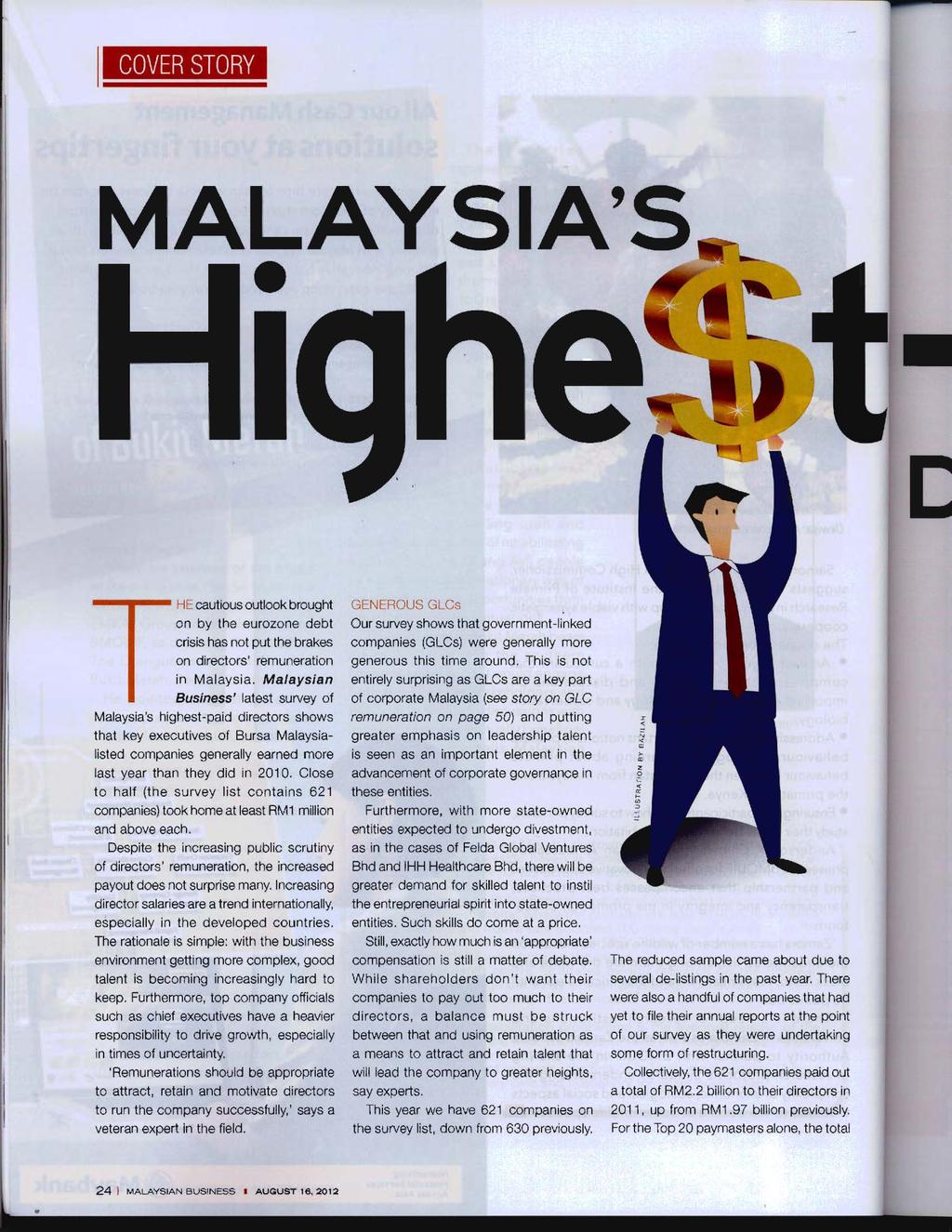 COVER STORY MALAYSA'S --..-- HE cautious outlook brought on by the eurozone debt crisis has not put the brakes on directors' remuneration in Malaysia.