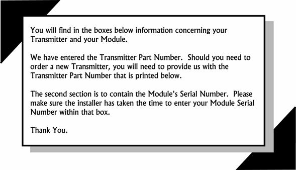 Transmitter Part Number and Module Serial Number Transmitter Part Number: ASTR-204 The installer is to write in the boxes below the Module s serial number and the location of the