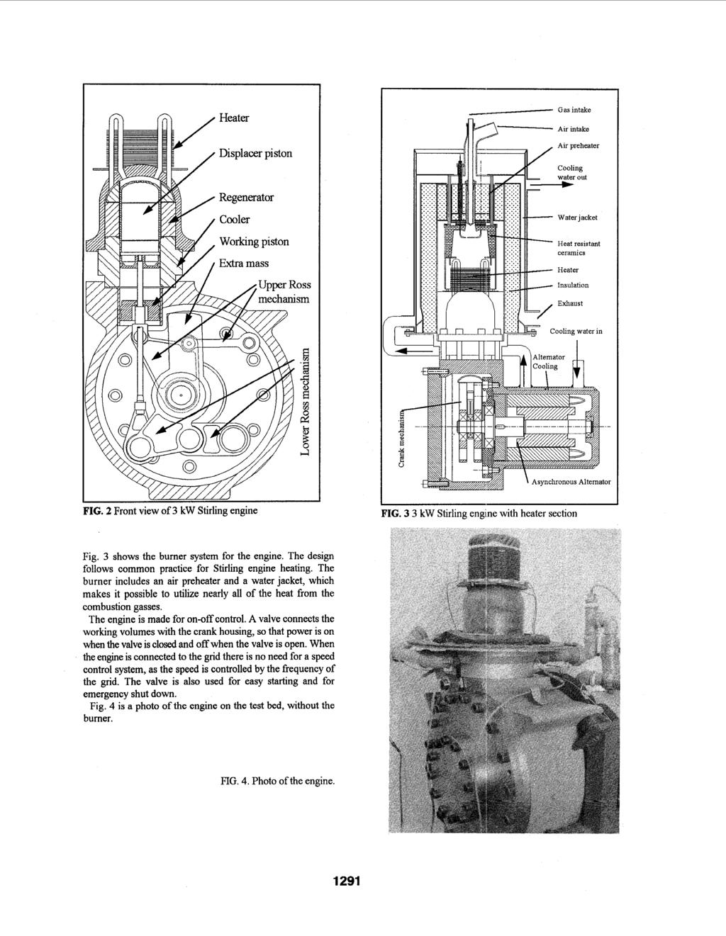 b-\- Air intake c- Gasintake Heat resistant Cooling water in FIG. 2 Front view of 3 kw Stirling engine FIG. 3 3 kw Stirling engine with heater section Fig. 3 shows the burner system for the engine.