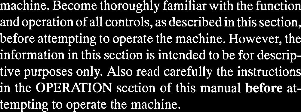 The mjority of the controls nd ll of the instruments re locted on the Mchine Control Pnel locted t the Opertor's Work Sttion (See Illustrtion 4). Additionl controls re locted remotely on the mchine.