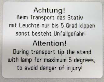 DANGER OF INJURY! During the transport of the stand with lamp tip the stand for maximum 5 to avoid danger of injury!