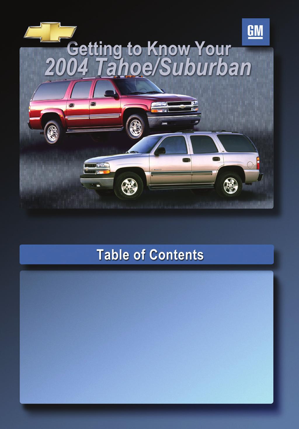 Congratulations on your purchase of a Chevrolet Tahoe or Suburban. Please read this information and your Owner Manual to ensure an outstanding ownership experience.