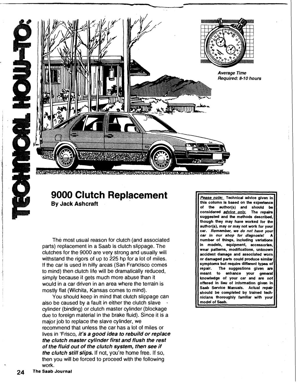 9000 Clutch Replacement By Jack Ashcraft The most usual reason for clutch (and associated parts) replacement in a Saab is clutch slippage.