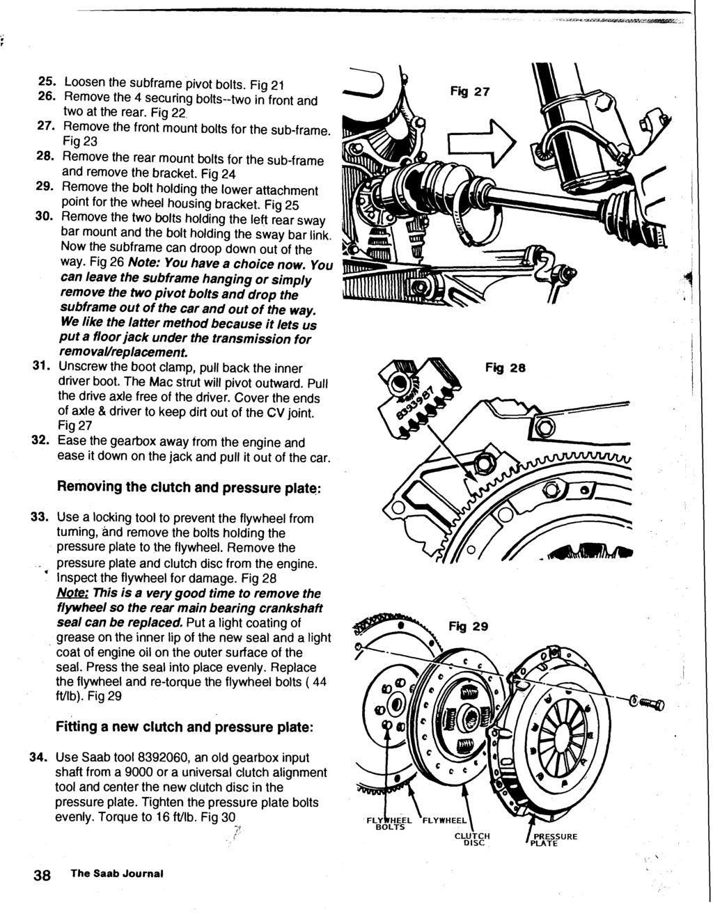Loosen the subframe pivot bolts. Fig 21 Remove the 4 securing bolts--two in front and two at the rear. Fig 22. Remove the front mount bolts for the sub-frame.