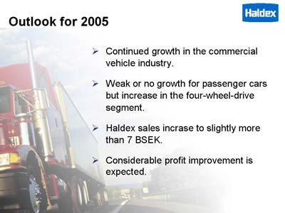 A few final thoughts about the near future Continued growth is expected in the production of heavy trucks and trailers during 2005. The rate of growth will, however, not be as high as in 2004.