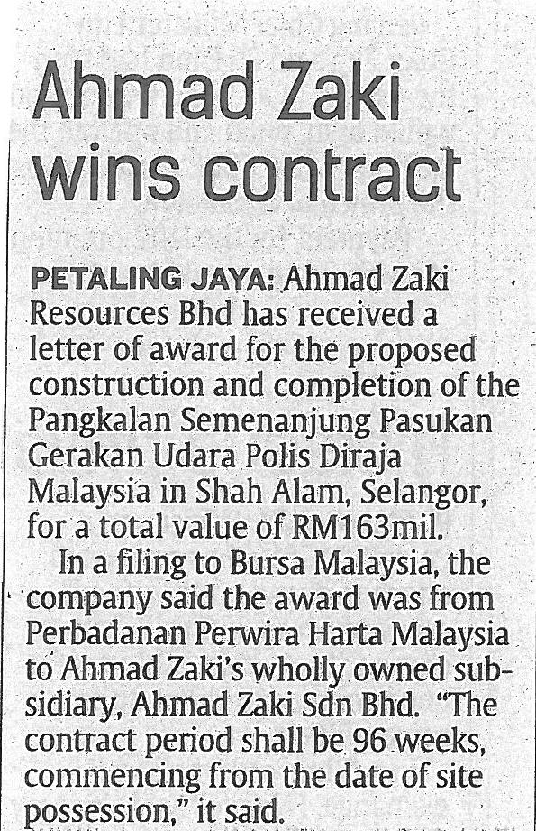 RECENT NEWS COVERAGE Ahmad Zaki bags RM162.96m contract 2013/10/11 Ahmad Zaki Resources Bhd s unit, Ahmad Zaki Sdn Bhd, has secured a RM162.