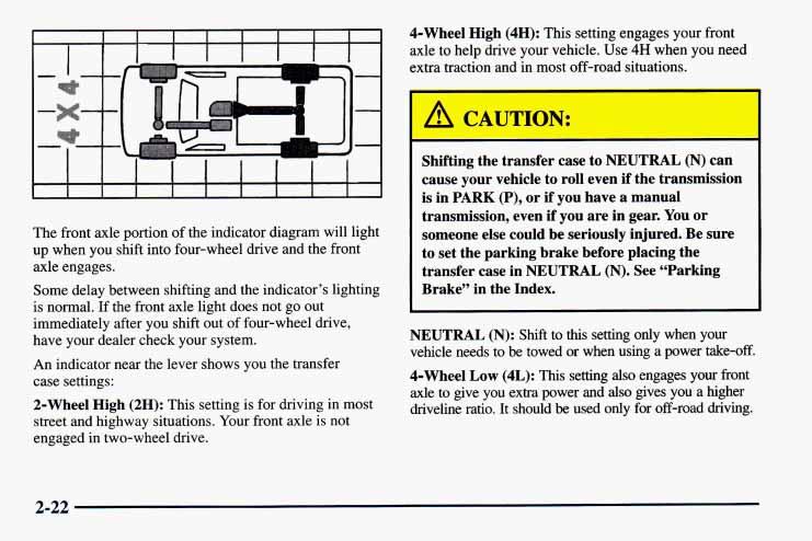 I I 4-Wheel High (4H): This setting engages your front axle to help drive your vehicle. Use 4H when you need extra traction and in most off-road situations.