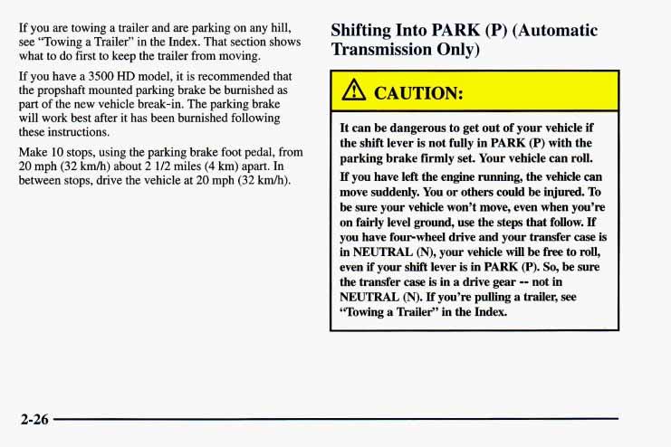 If you are towing a trailer and are parking on any hill, see Towing a Trailer in the Index. That section shows what to do first to keep the trailer from moving.