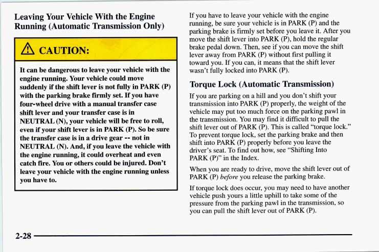 Leaving Your Vehicle With the Engine Running (Automatic Transmission Only) L It can be dangerous leave to your vehicle with the engine running.