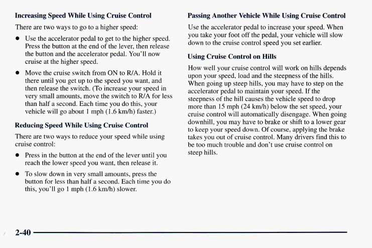 Increasing Speed While Using Cruise Control There are two ways to go to a higher speed: Use the accelerator pedal to get to the higher speed.