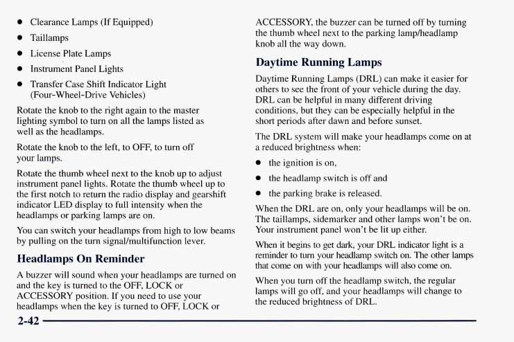 0 Clearance Lamps (If Equipped) 0 Taillamps 0 License Plate Lamps 0 Instrument Panel Lights 0 Transfer Case Shift Indicator Light (Four-Wheel-Drive Vehicles) Rotate the knob to the right again to the