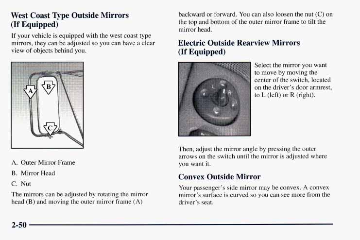 West Coast Qpe Outside Mirrors (If Equipped) If your vehicle is equipped with the west coast type mirrors, they can be adjusted so you can have a clear view of objects behind you. backward or forward.