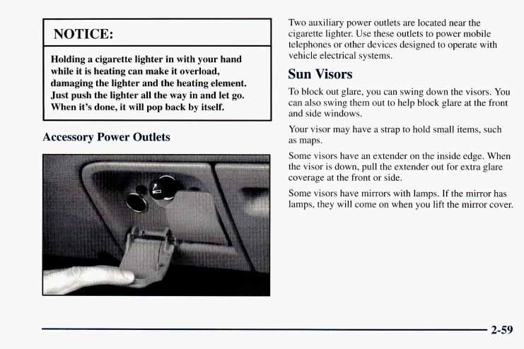 I NOTICE: Holding a cigarette lighter in with your hand while it is heating can make it overload, damaging the lighter and the heating element. Just push the lighter all the way in and let go.