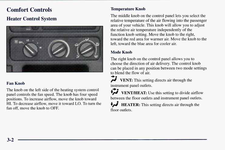 Comfort Controls Heater Control System Fan Knob The knob on the left side of the heating system control panel controls the fan speed. The knob has four speed positions.