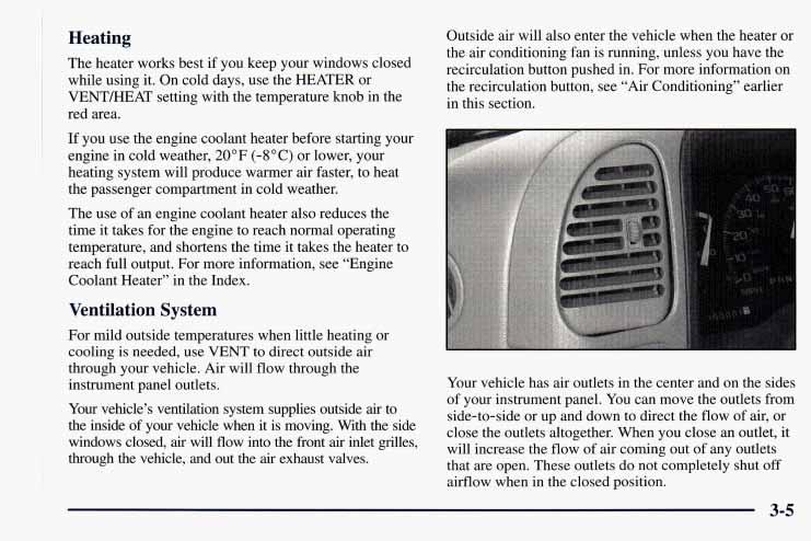 Heating The heater works best if you keep your windows closed while using it. On cold days, use the HEATER or VENT/HEAT setting with the temperature knob in the red area.