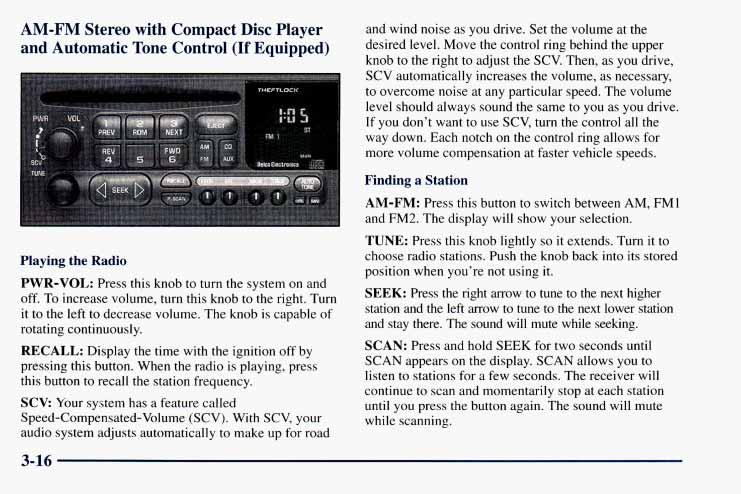 AM -FM Stereo with Compact Disc Player and Automatic Tone Control (If Equipped) Playing the Radio PWR-VOI,: Press this knob to turn the system on and off.