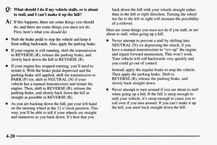 @ What should I do if my vehicle stalls, or is about to stall, and I can t make it up the hill? A: If this happens, there are some things you should do, and there are some things you must not do.