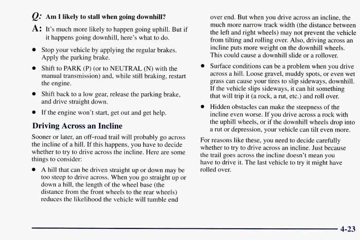 &. Am I likely to stall when going downhill? A: It s much more likely to happen going uphill. But if it happens going downhill, here s what to do. 0 Stop your vehicle by applying the regular brakes.