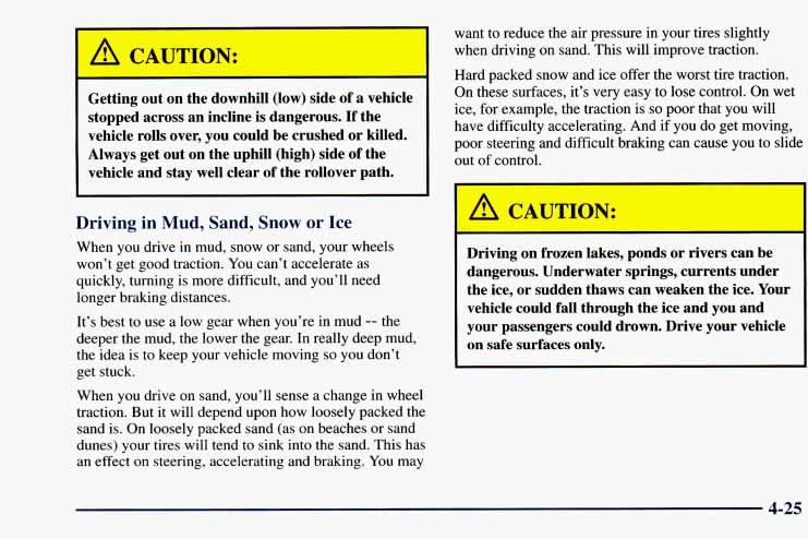 Getting out on the downhill (low) side of a vehicle stopped across an incline is dangerous. If the vehicle rolls over, you could be crushed or killed.